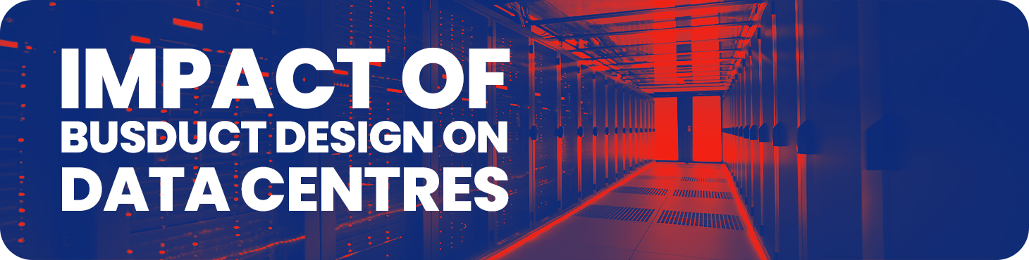The Impact of Thermal Performance in Busduct Design on Data Centres